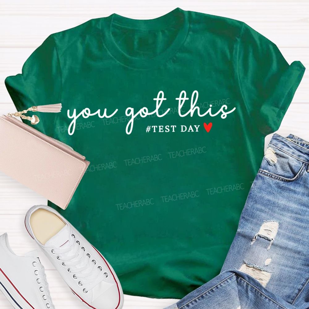 You Got This Test Day And Heart Teacher T-shirt