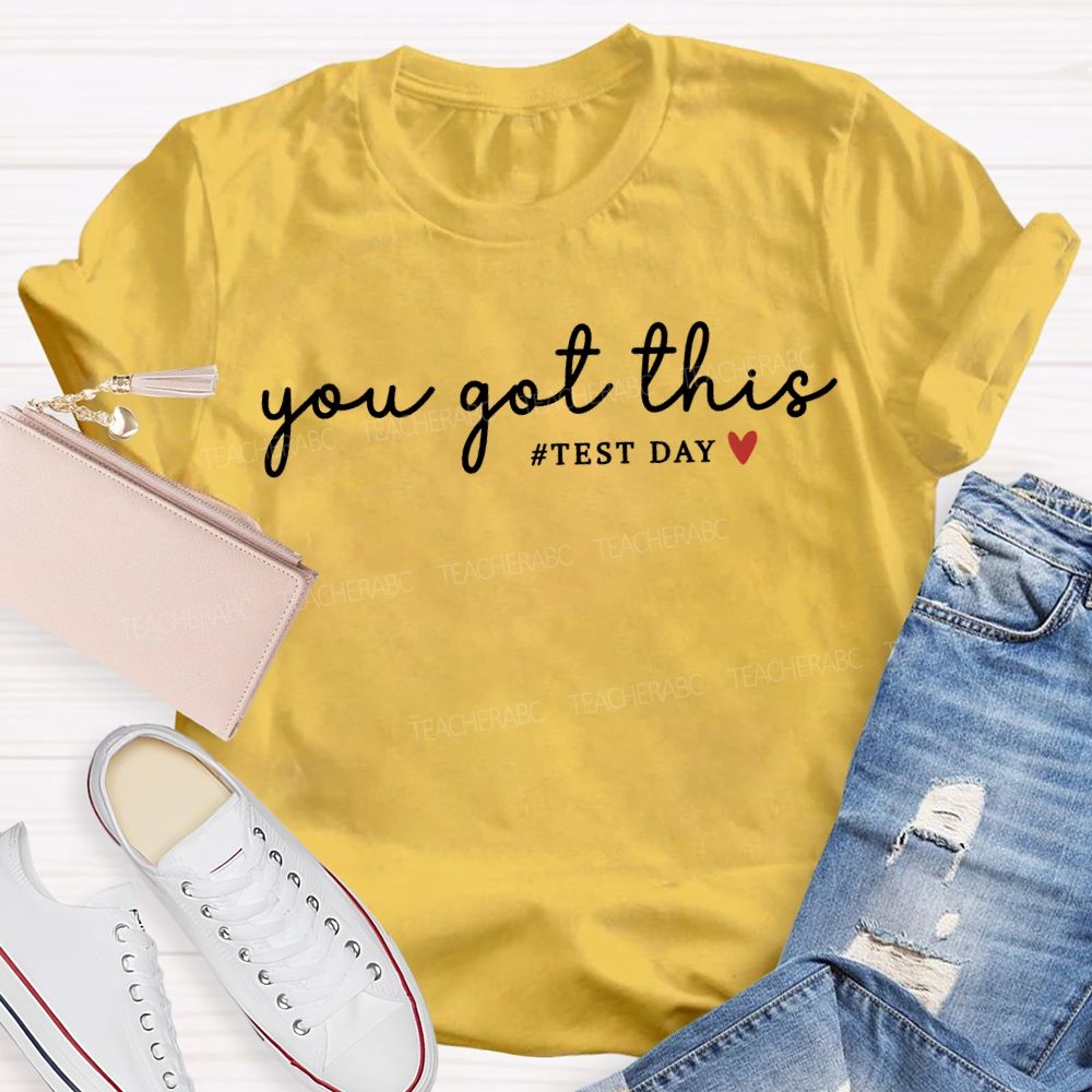 You Got This Test Day And Heart Teacher T-shirt