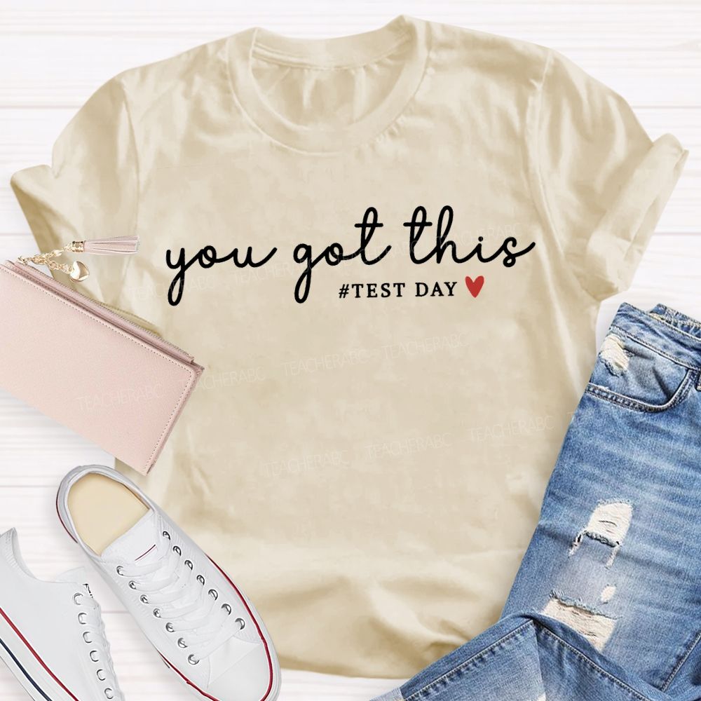 You Got This Test Day And Heart Teacher T-shirt