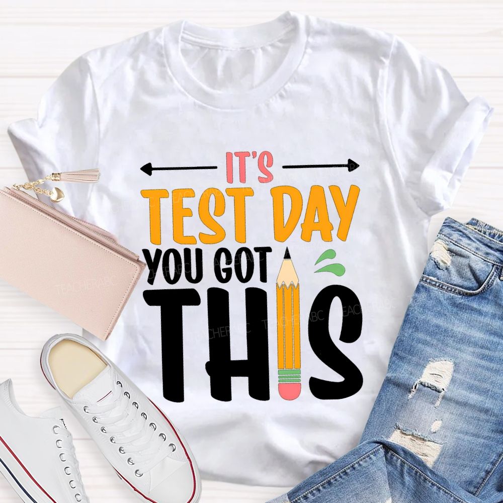 It'S Test Day You Got This Teacher T-shirt