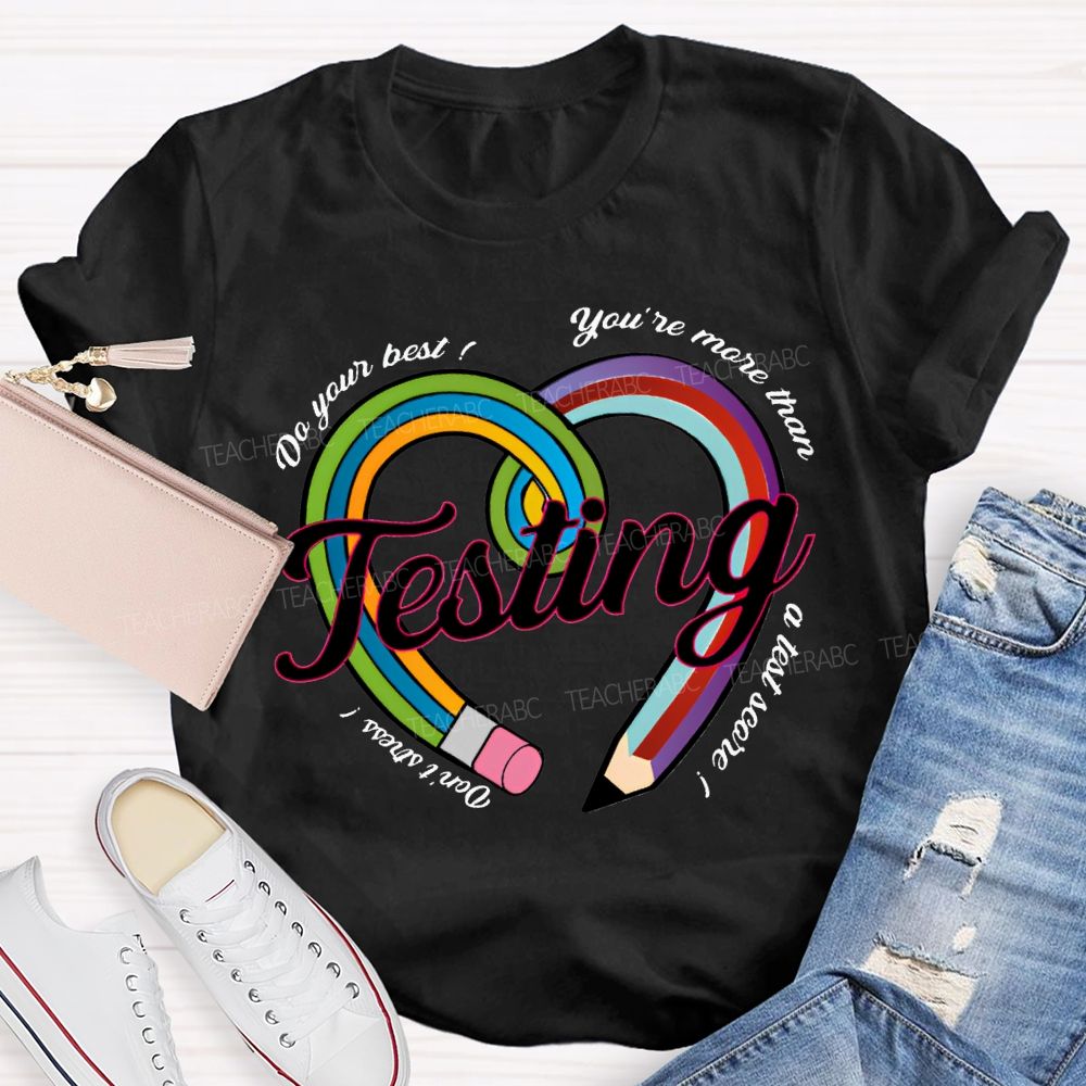 Do Your Best You Are More Than Teaching A Test Score Teacher T-shirt