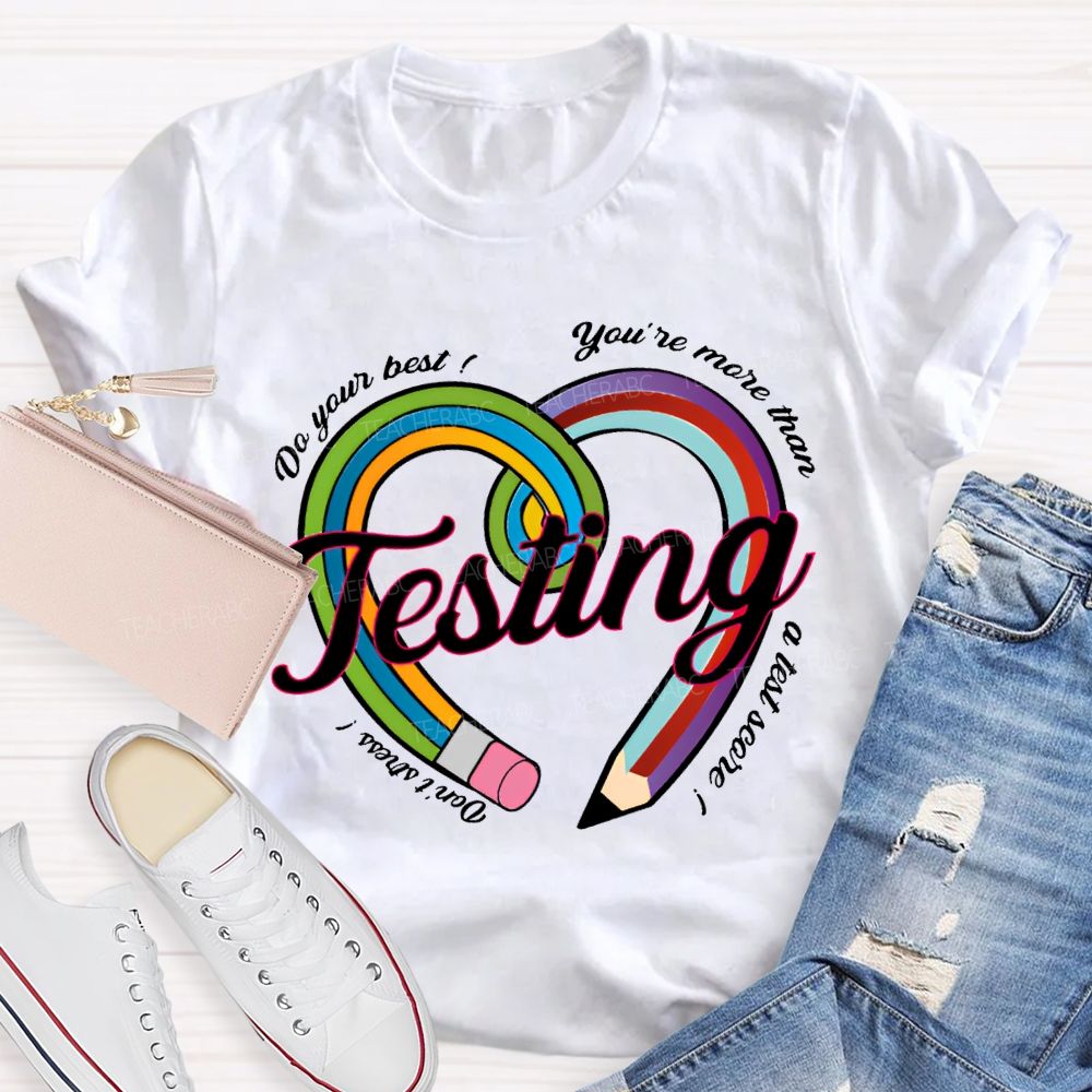 Do Your Best You Are More Than Teaching A Test Score Teacher T-shirt