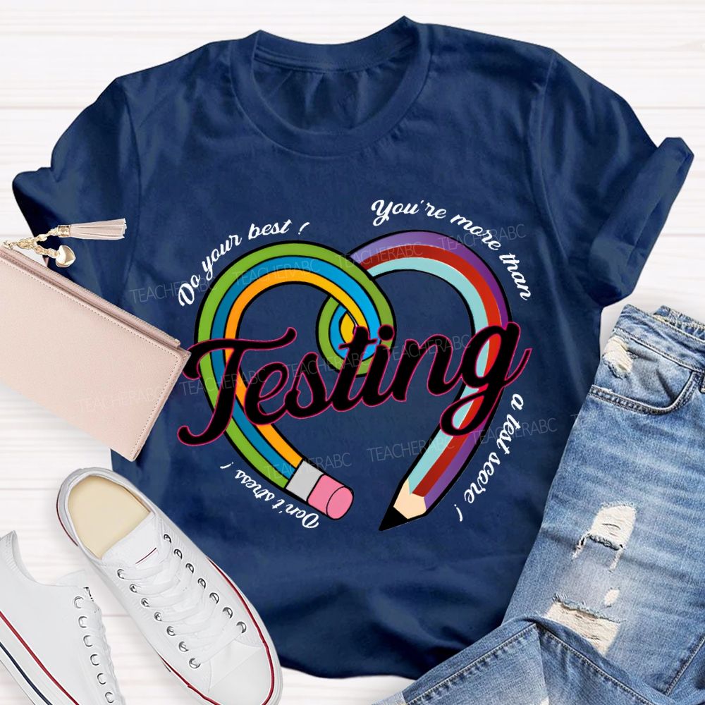 Do Your Best You Are More Than Teaching A Test Score Teacher T-shirt