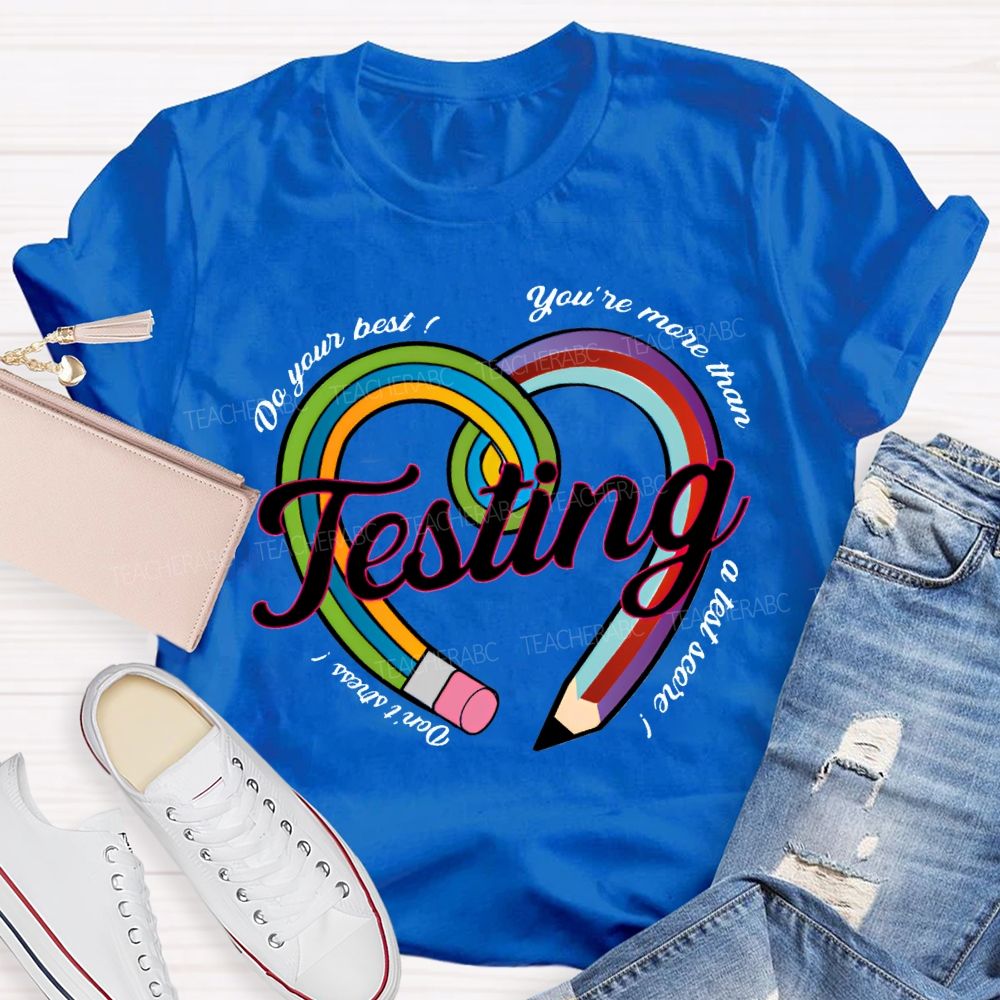 Do Your Best You Are More Than Teaching A Test Score Teacher T-shirt