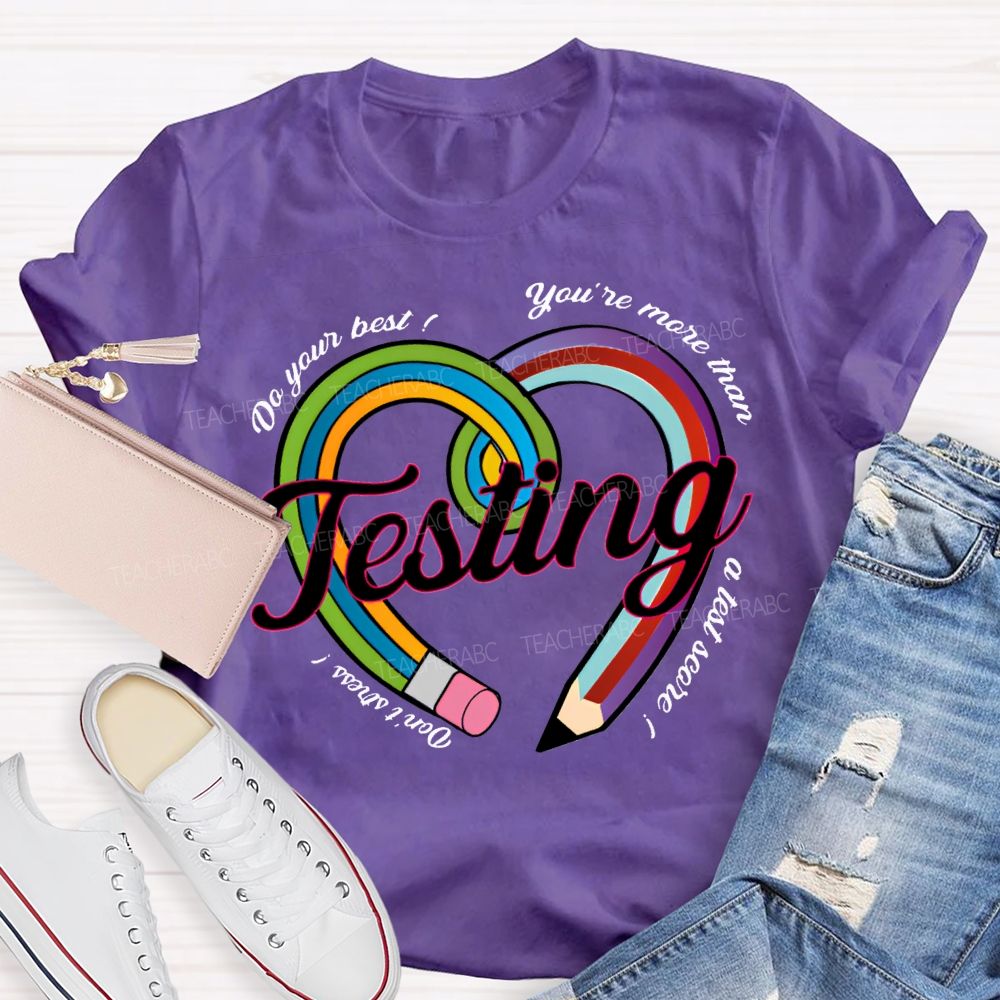 Do Your Best You Are More Than Teaching A Test Score Teacher T-shirt