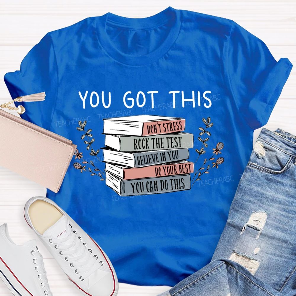 You Got This Don'T Stress Rock The Test Believe In You Teacher T-shirt