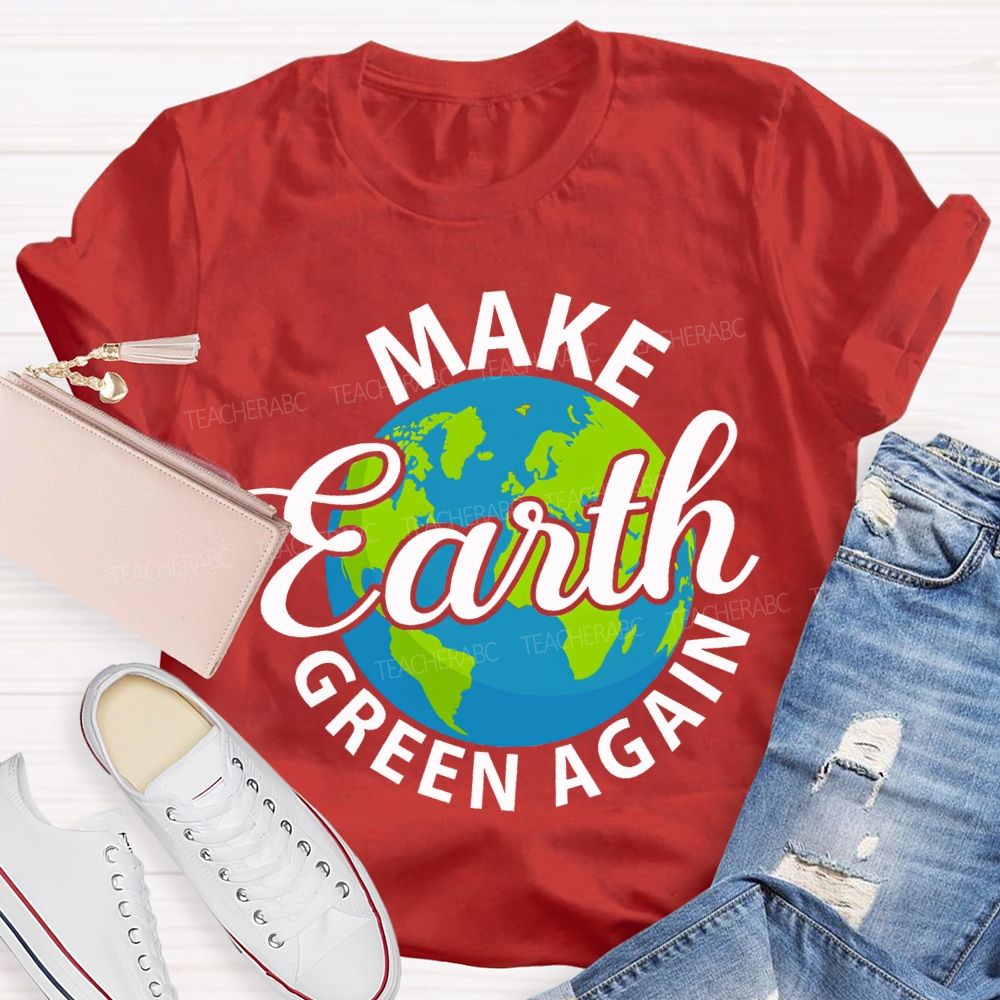 Make Earth Green Again Teacher T-shirt