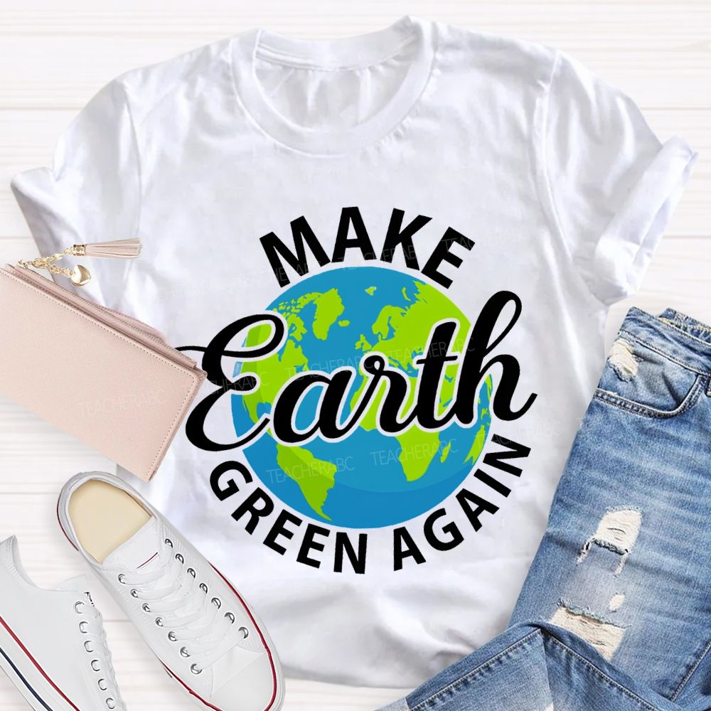 Make Earth Green Again Teacher T-shirt