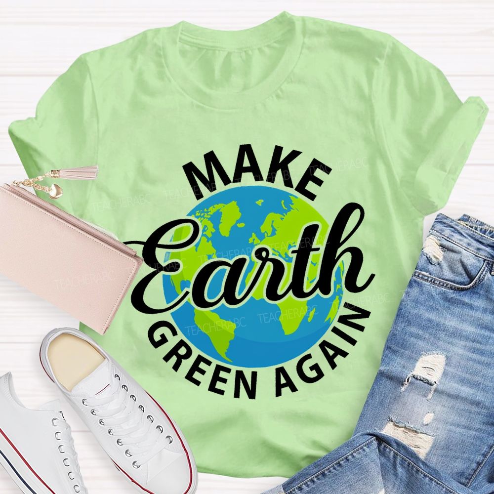 Make Earth Green Again Teacher T-shirt
