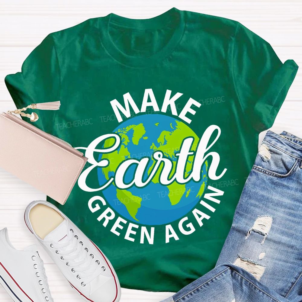 Make Earth Green Again Teacher T-shirt