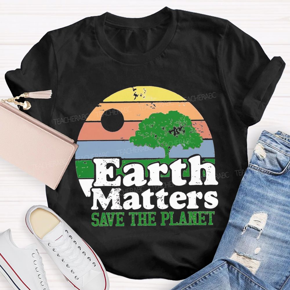 Earth Matters Save The Planet Teacher T-shirt