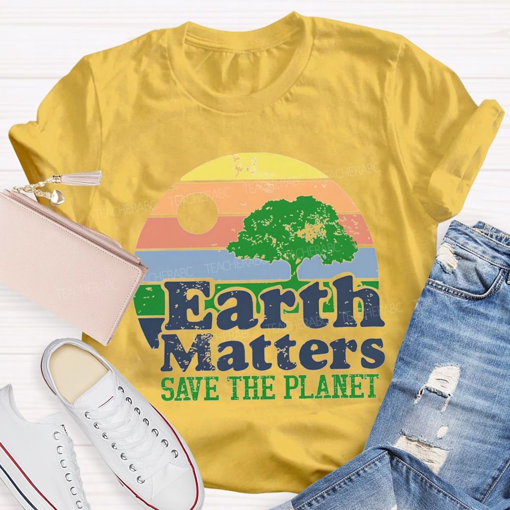 Earth Matters Save The Planet Teacher T-shirt