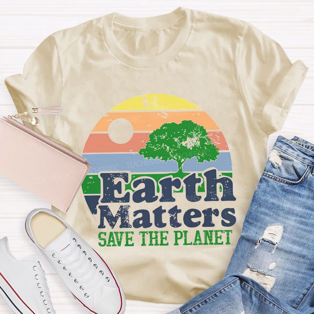 Earth Matters Save The Planet Teacher T-shirt