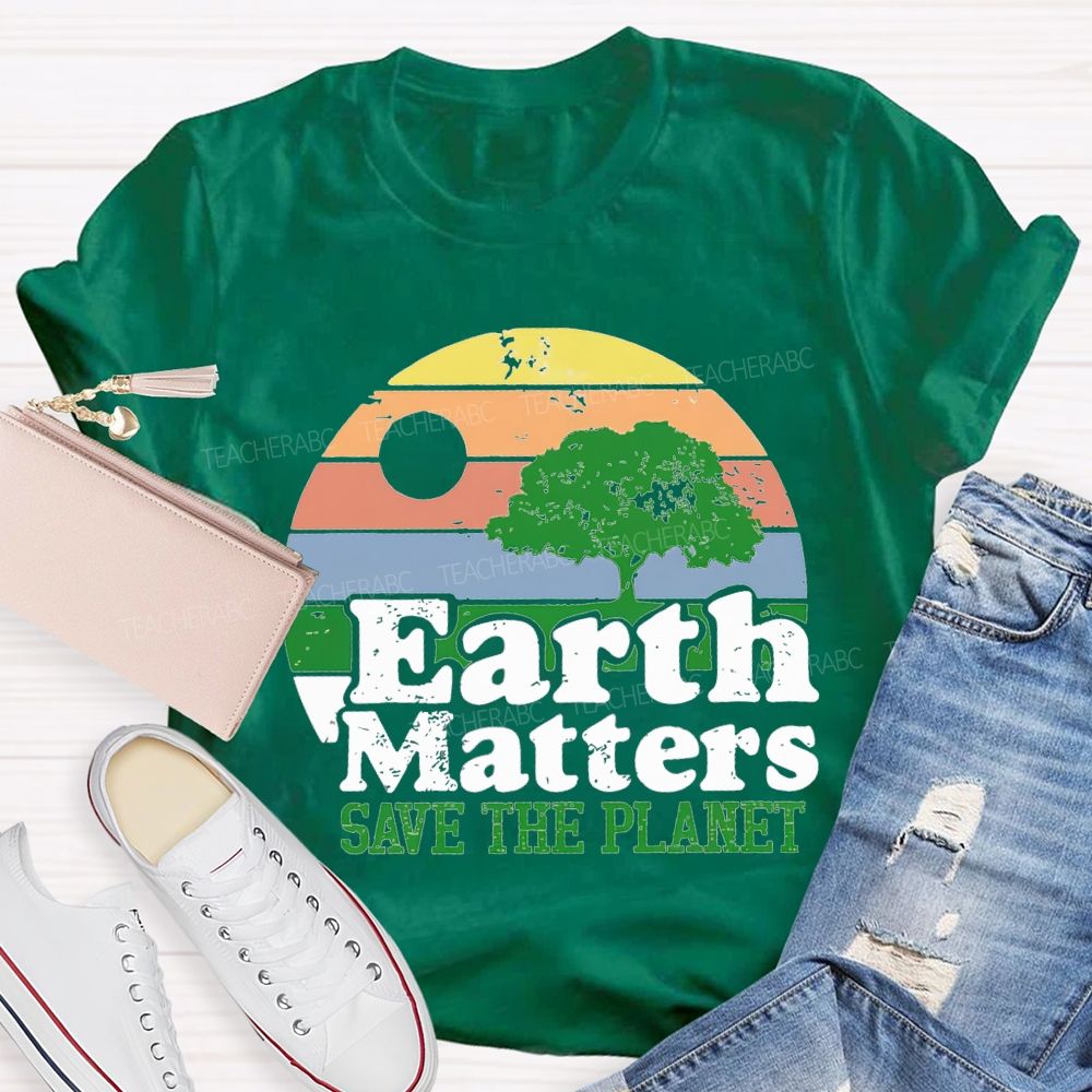 Earth Matters Save The Planet Teacher T-shirt