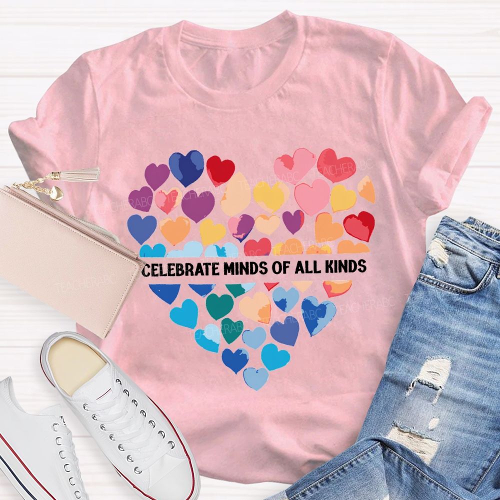 Celebrate Minds Of All Kinds And Colorful Hearts Teacher T-shirt