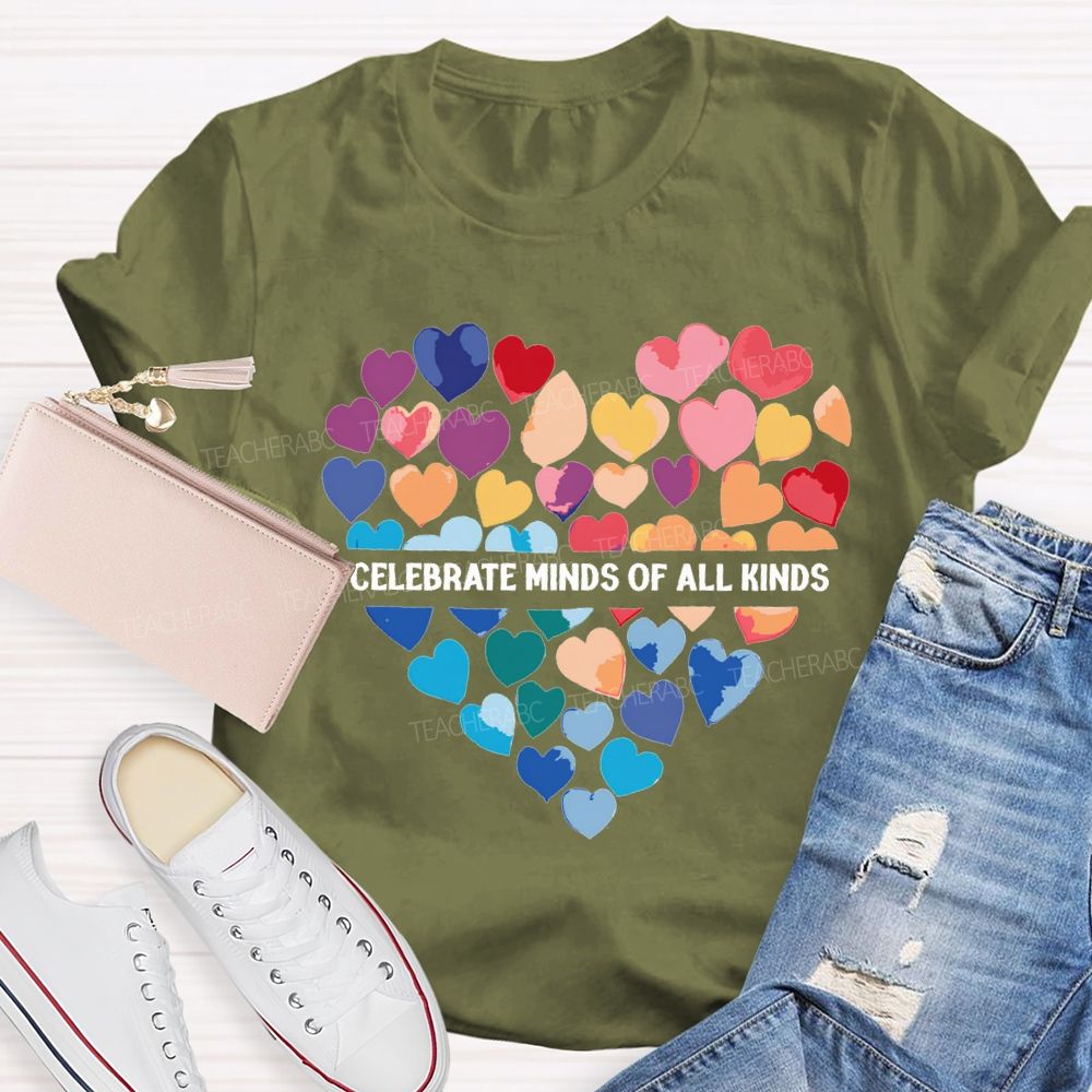 Celebrate Minds Of All Kinds And Colorful Hearts Teacher T-shirt