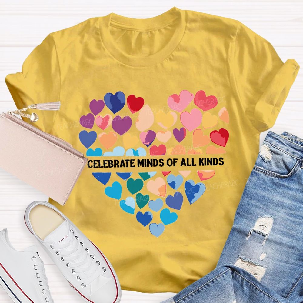 Celebrate Minds Of All Kinds And Colorful Hearts Teacher T-shirt
