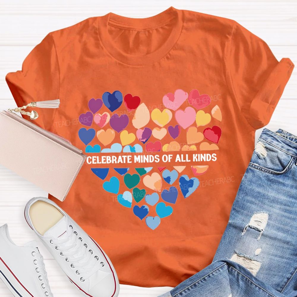 Celebrate Minds Of All Kinds And Colorful Hearts Teacher T-shirt