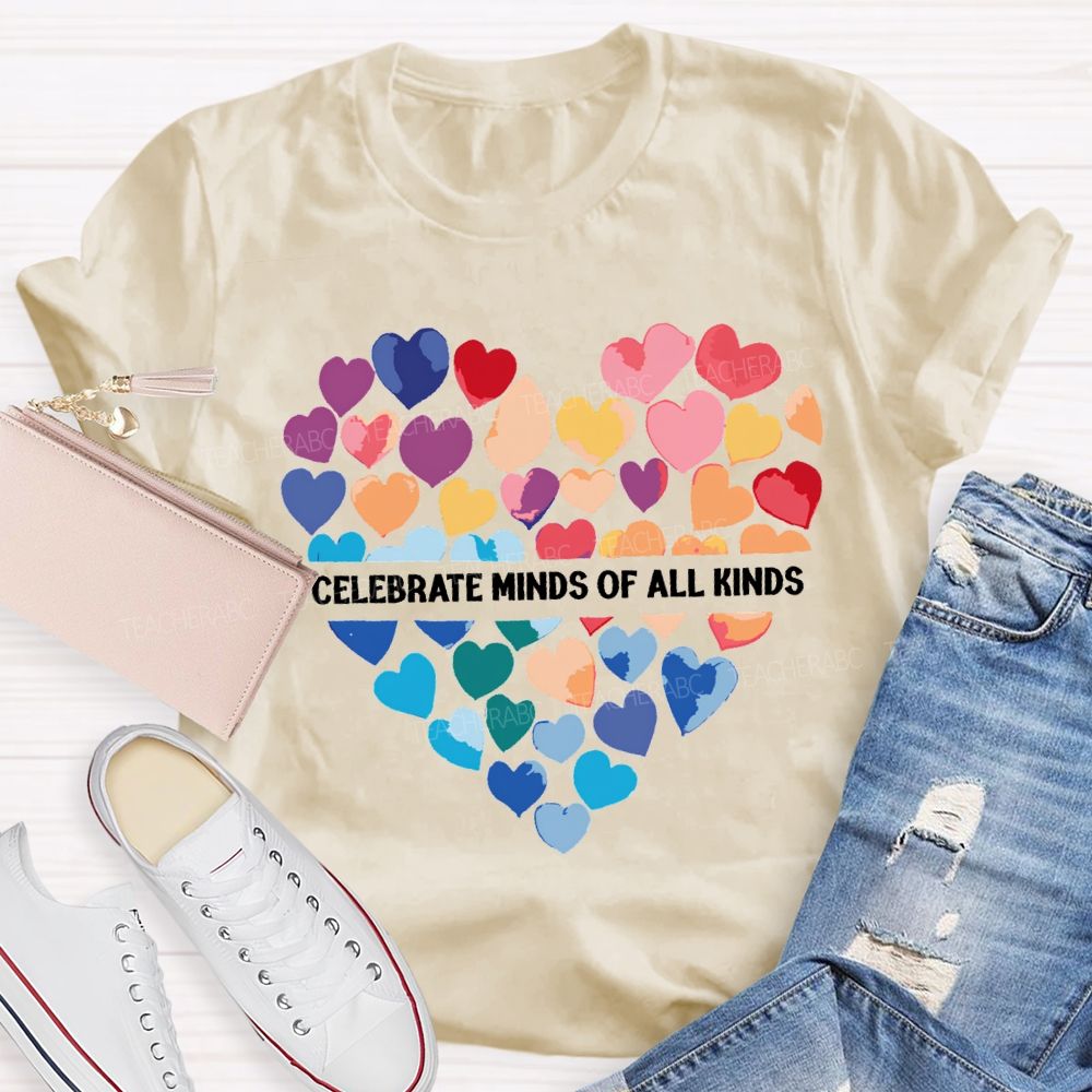 Celebrate Minds Of All Kinds And Colorful Hearts Teacher T-shirt