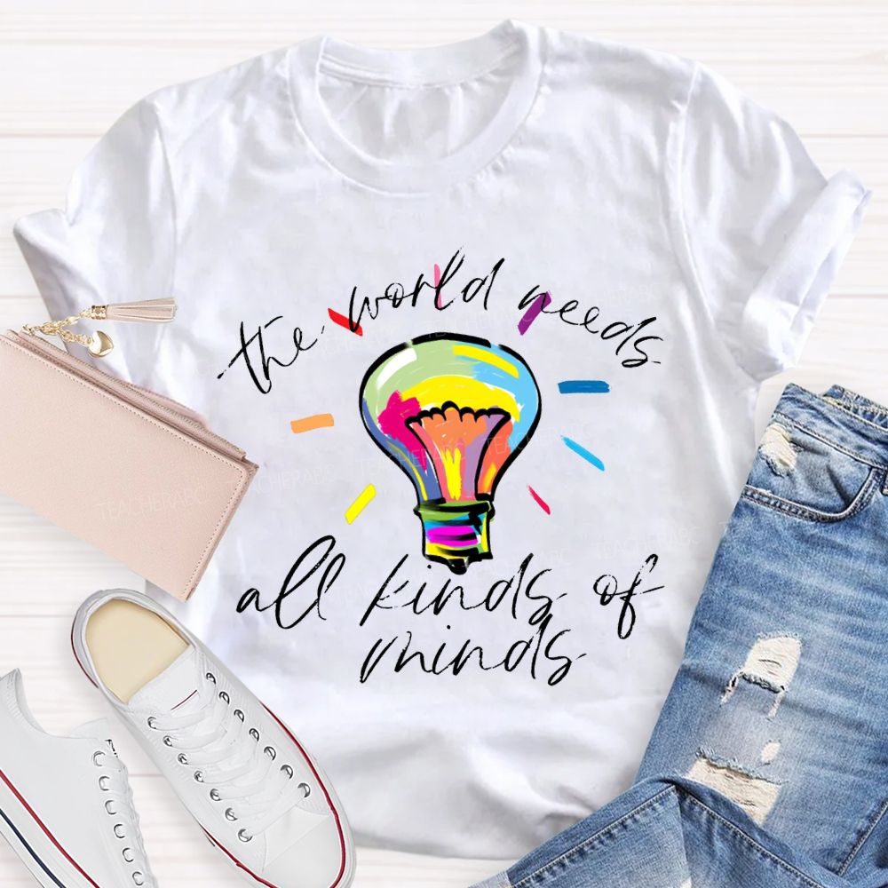 The World Needs All Kinds Of Minds Teacher T-shirt