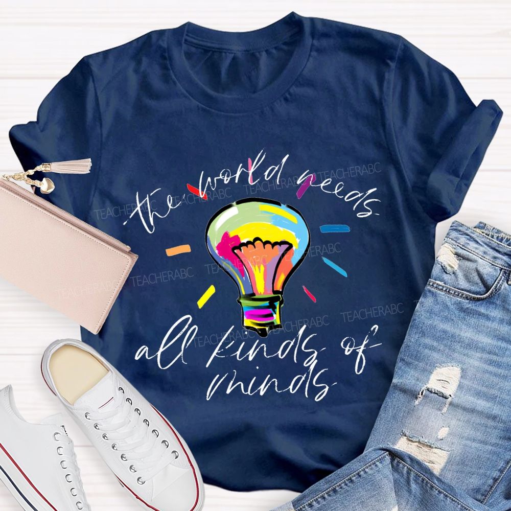 The World Needs All Kinds Of Minds Teacher T-shirt
