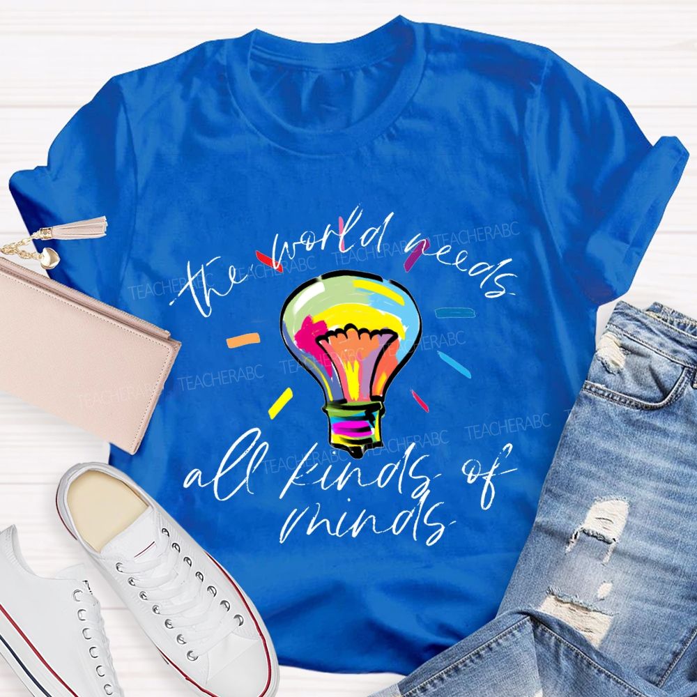 The World Needs All Kinds Of Minds Teacher T-shirt