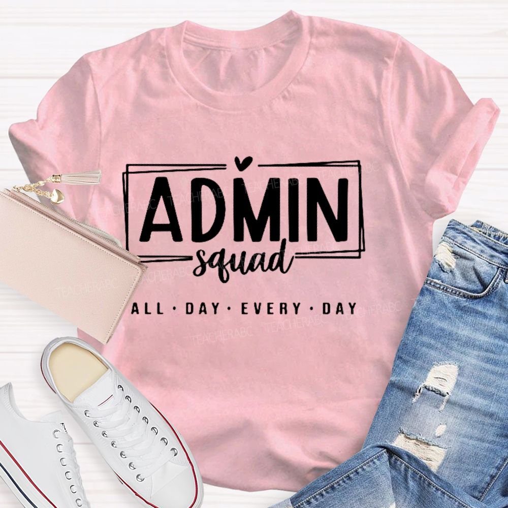 Admin Squad All The Day Every Day Teacher T-shirt
