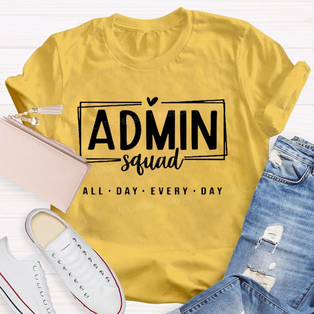 Admin Squad All The Day Every Day Teacher T-shirt