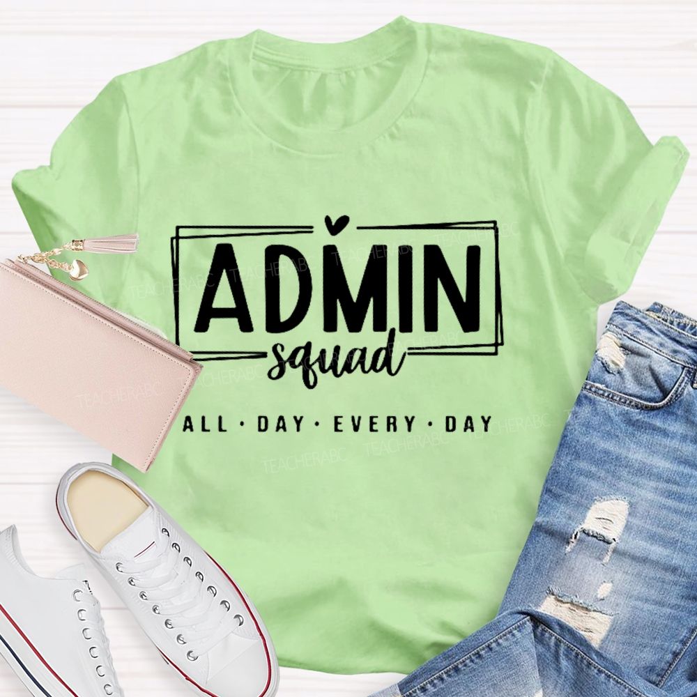 Admin Squad All The Day Every Day Teacher T-shirt