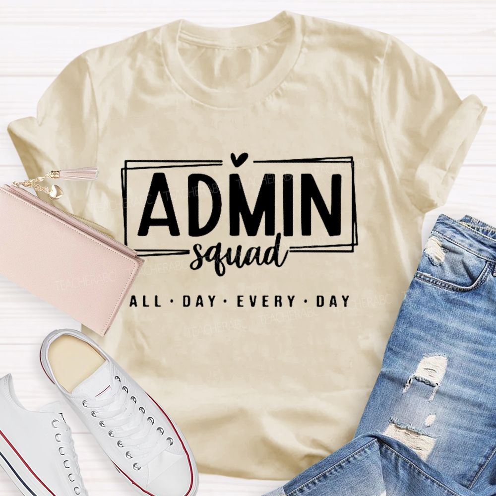 Admin Squad All The Day Every Day Teacher T-shirt