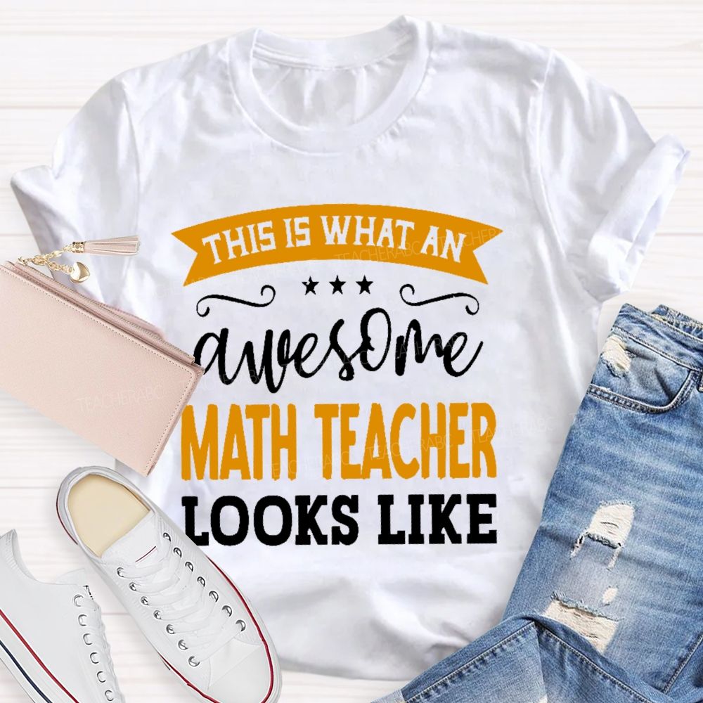 This Is What An Awesome Math Teacher Looks Like Letters Teacher T-shirt