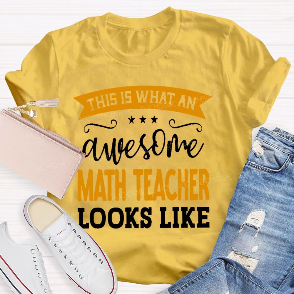 This Is What An Awesome Math Teacher Looks Like Letters Teacher T-shirt