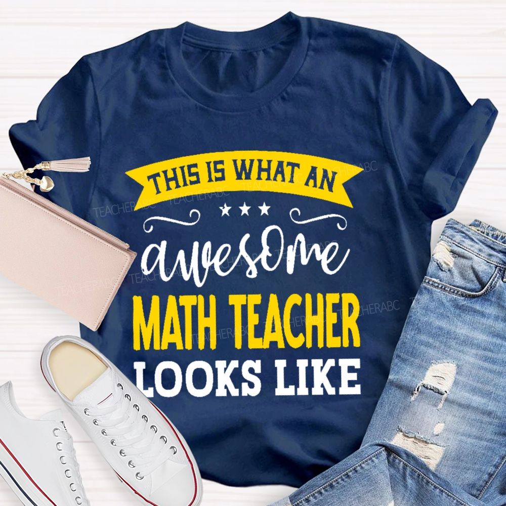 This Is What An Awesome Math Teacher Looks Like Letters Teacher T-shirt