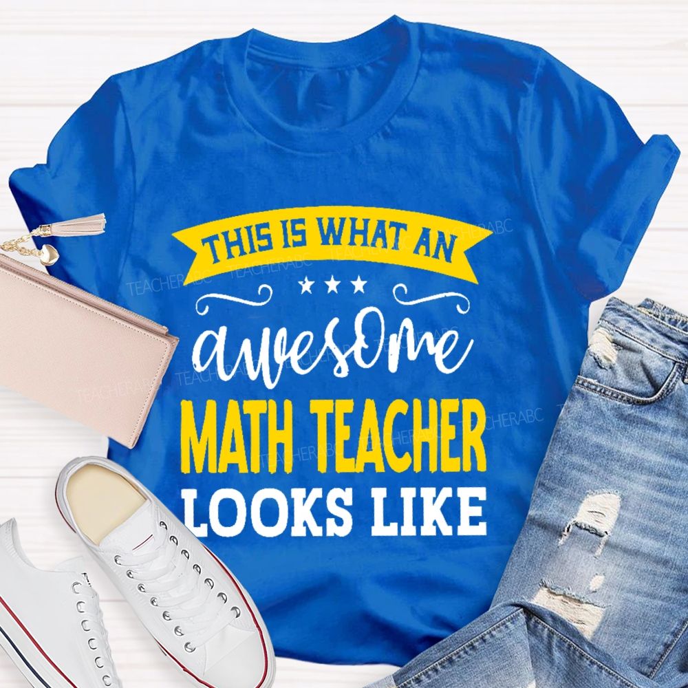 This Is What An Awesome Math Teacher Looks Like Letters Teacher T-shirt
