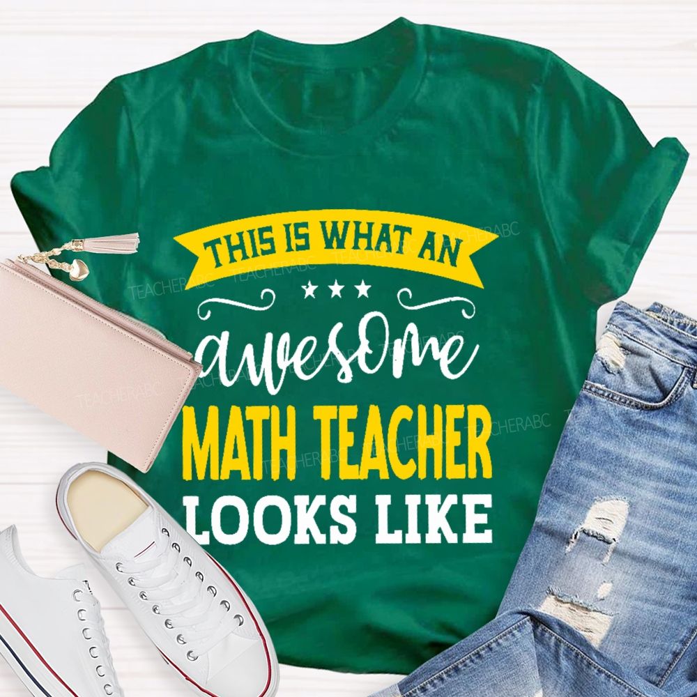 This Is What An Awesome Math Teacher Looks Like Letters Teacher T-shirt