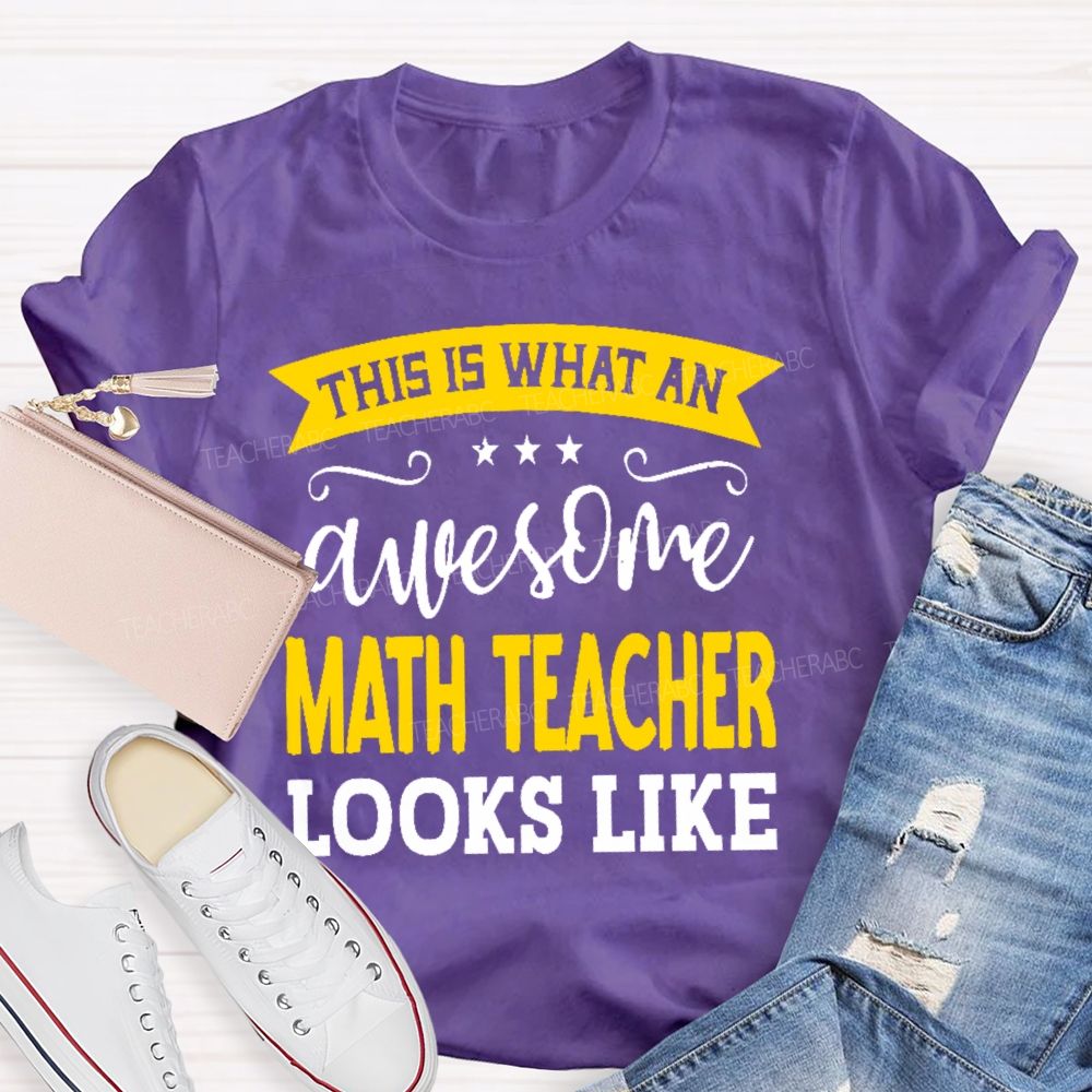This Is What An Awesome Math Teacher Looks Like Letters Teacher T-shirt