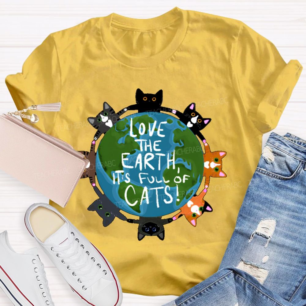 Love The Earth It's Full Of Cats Teacher T-shirt