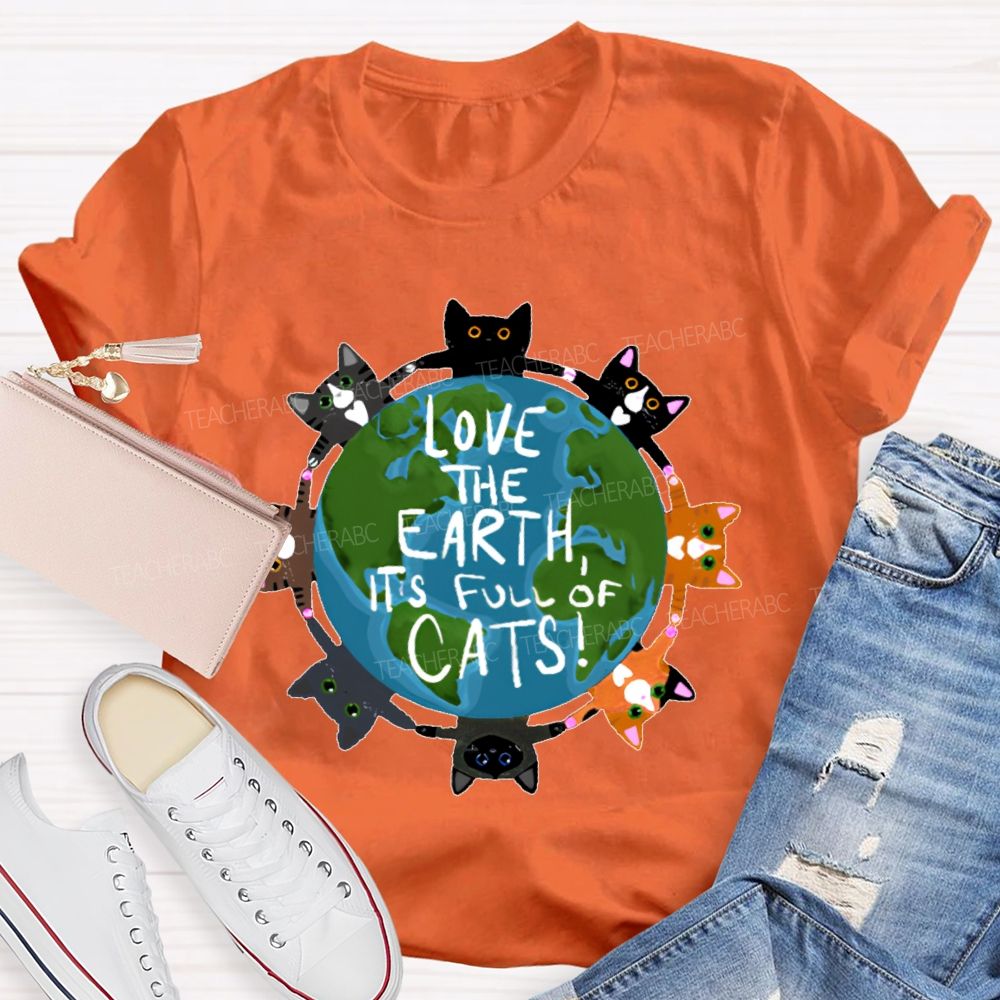 Love The Earth It's Full Of Cats Teacher T-shirt