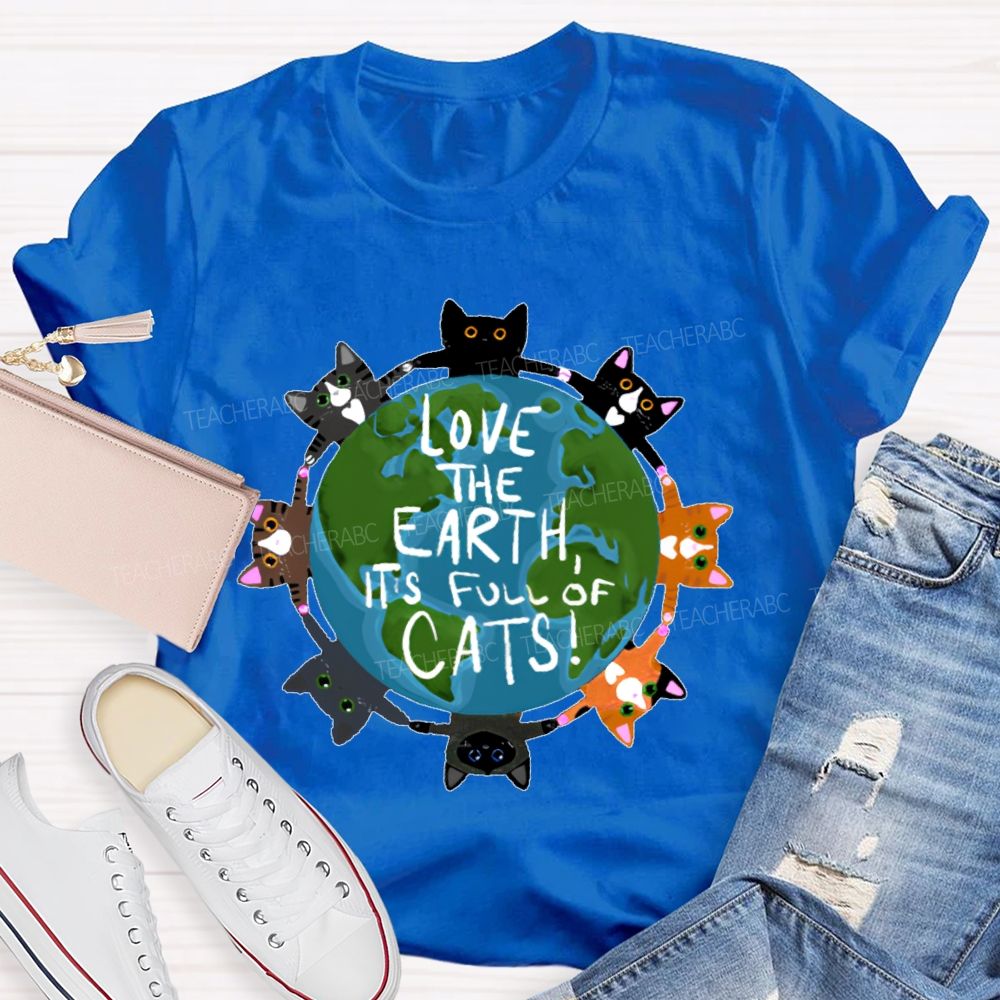 Love The Earth It's Full Of Cats Teacher T-shirt