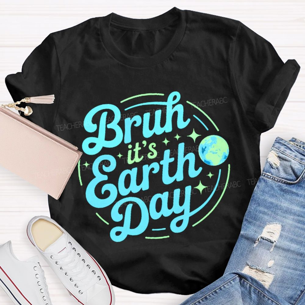 Bruh It's Earth Day Graphic Teacher T-shirt