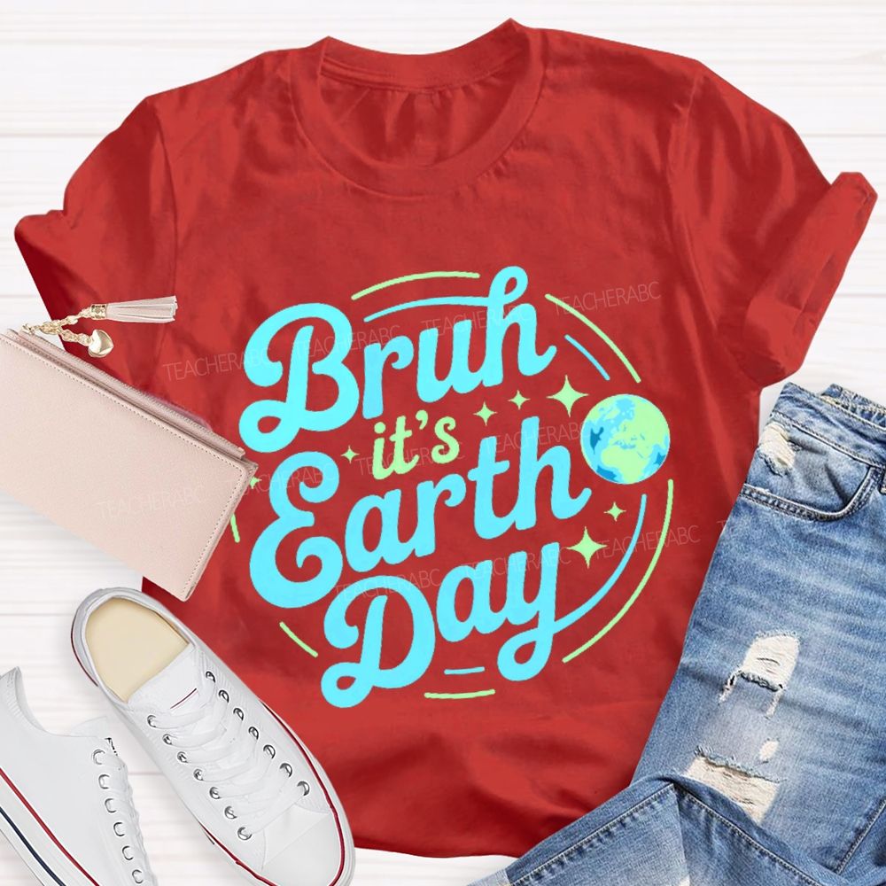 Bruh It's Earth Day Graphic Teacher T-shirt