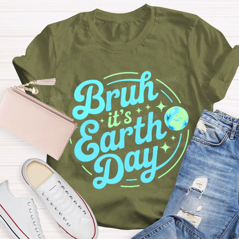 Bruh It's Earth Day Graphic Teacher T-shirt
