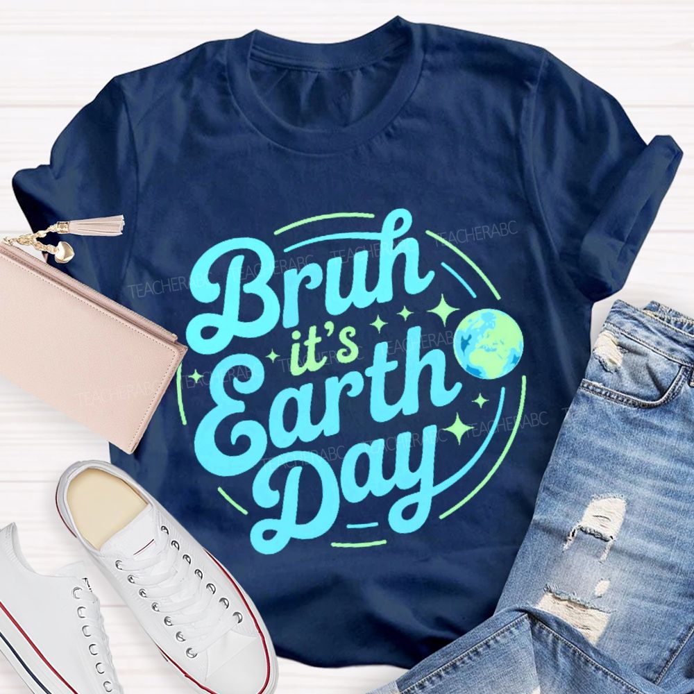 Bruh It's Earth Day Graphic Teacher T-shirt