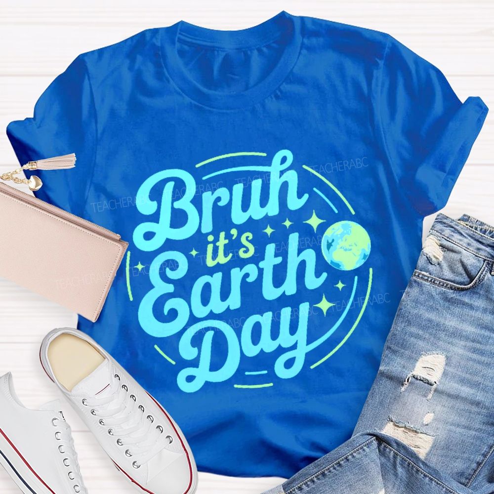 Bruh It's Earth Day Graphic Teacher T-shirt