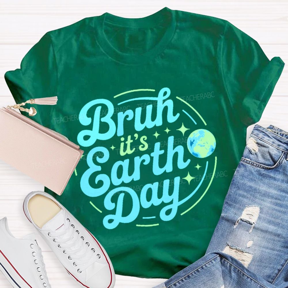Bruh It's Earth Day Graphic Teacher T-shirt