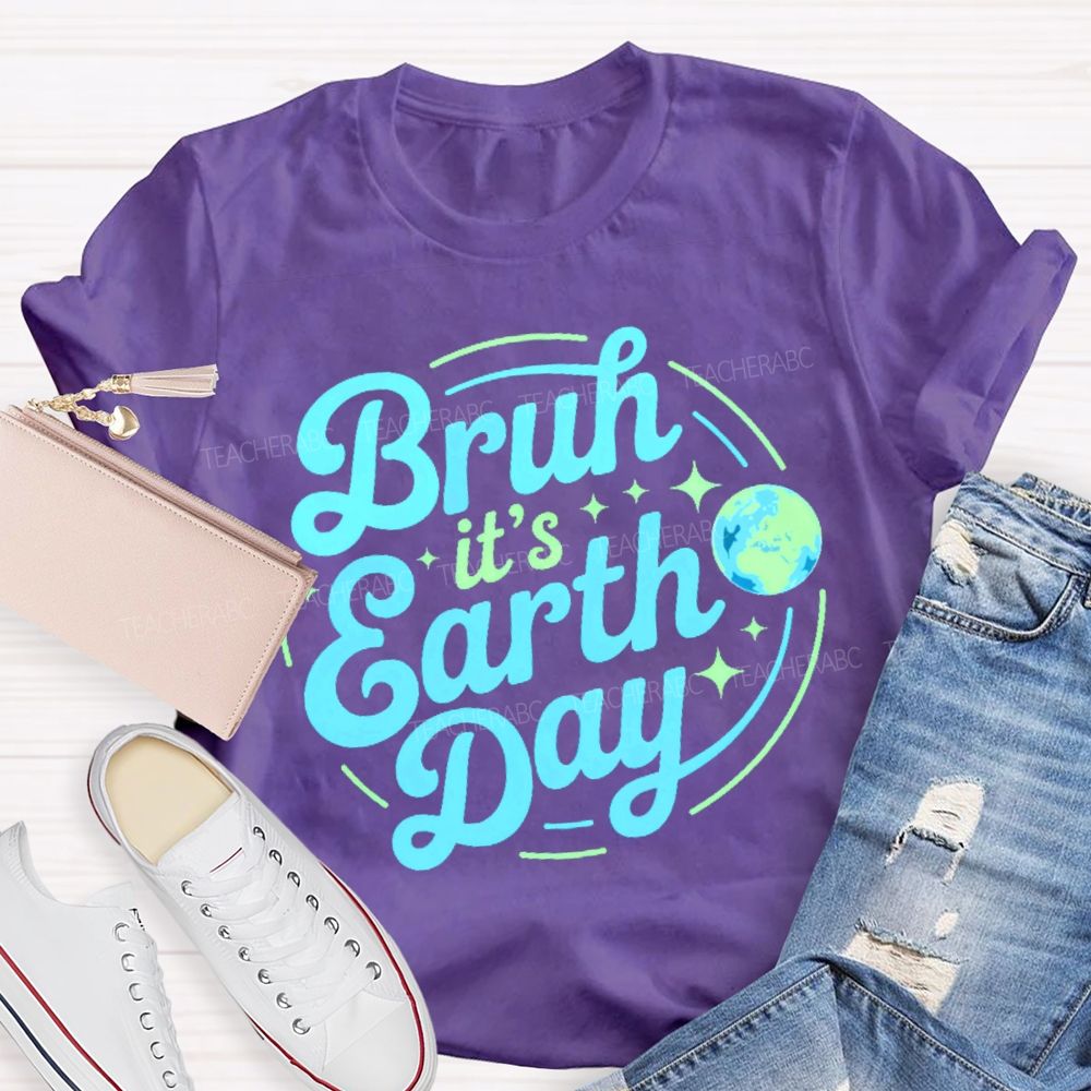 Bruh It's Earth Day Graphic Teacher T-shirt