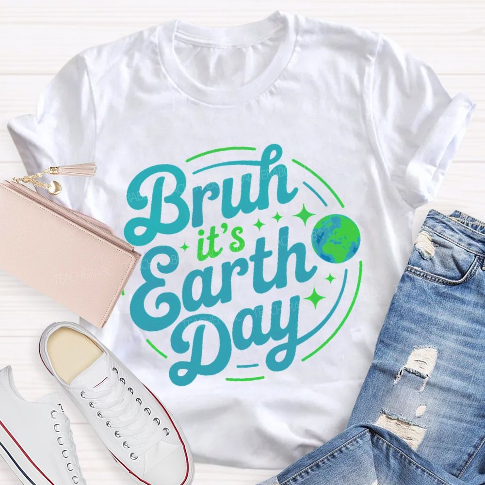 Bruh It's Earth Day Graphic Teacher T-shirt