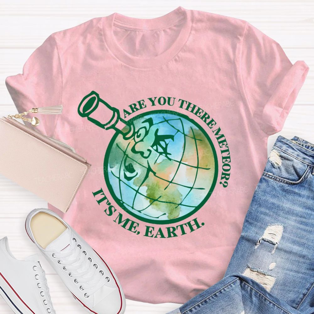 Are You There Meteor It's Me Earth Teacher T-shirt
