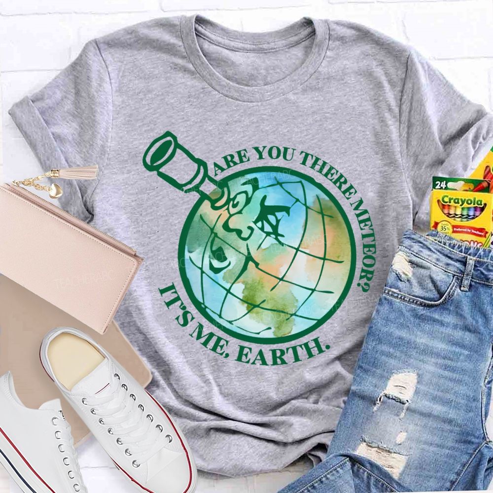 Are You There Meteor It's Me Earth Teacher T-shirt