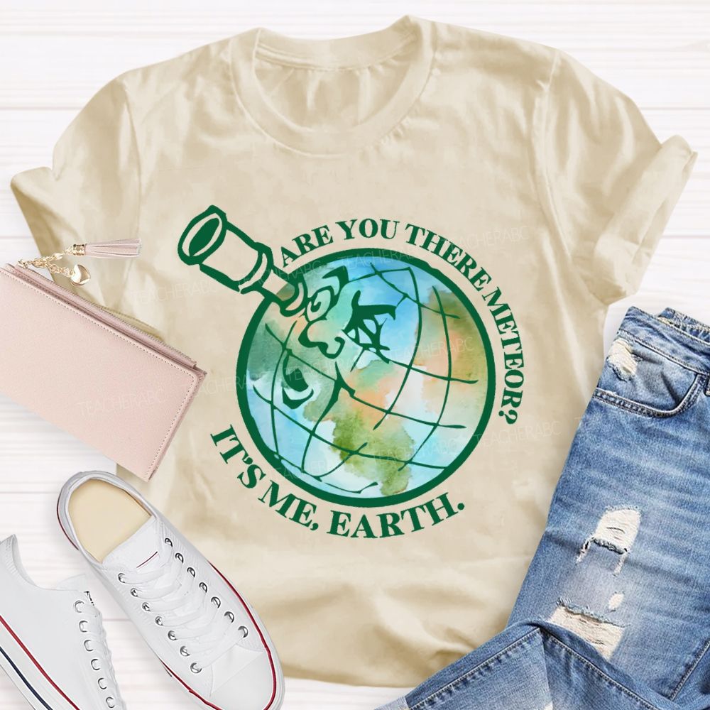 Are You There Meteor It's Me Earth Teacher T-shirt